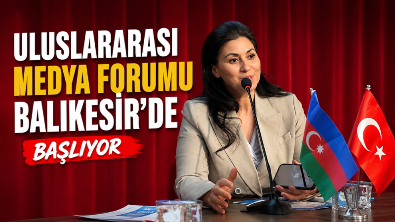 ULUSLARARASI MEDYA FORMU BALIKESİR'DE BAŞLIYOR